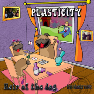 Plasticity - Hair of the Dog